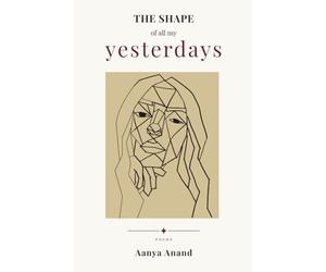 The Shape of All My Yesterdays