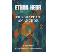 The Shape of an Anchor: Book One of the Hands & Ladders Series