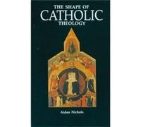 The Shape of Catholic Theology An Introduction to Its Sources Principles and History by OP Aidan Nichols Aidan Nichols (Auteur)