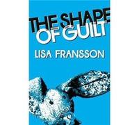 The Shape of Guilt by Lisa Fransson Lisa Fransson (Auteur)