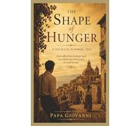 The Shape of Hunger: A Sicilian Summer, 1912, Power. Ambition. Love. Which is Stronger? Romance in a Beautiful Setting, 272 pages. 5x 8 inches.