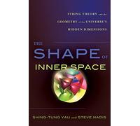 The Shape of Inner Space: String Theory and the Geometry of the Universe's Hidden Dimensions