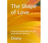 The Shape of Love: A Journey of Vulnerability, Art, and Unconditional Connection