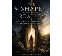 THE SHAPE OF REALITY: A Theory of Burden, Coherence, and Restoration