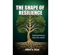 The Shape of Resilience: Building Resilience Before You Need It