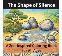 The Shape of Silence: A Zen-Inspired Coloring Book for All Ages - From Kids to Adults