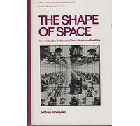 The Shape Of Space: How To Visualize Surfaces And Three-Dimensional Manifolds (Monographs And Textbooks In Pure And Applied Mathematics, Vol 96)