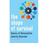 The Shape of Survival: Basics of Dissociative Identity Disorder