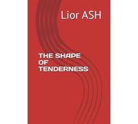 THE SHAPE OF TENDERNESS