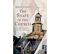 The Shape of the Church: The Seven Dimensions of Ecclesial Wholeness