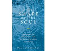 The Shape of the Soul: What Mystical Experience Tells Us about Ourselves and Reality
