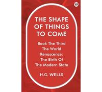 The Shape Of Things To Come Book The Third The World Renascence: The Birth Of The Modern State