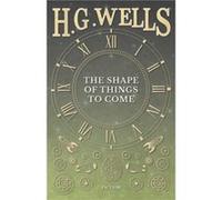 The Shape of Things to Come by H G Wells H G Wells (Auteur)