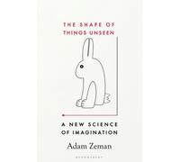 The Shape of Things Unseen: A New Science of Imagination by Adam Zeman NEUF