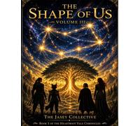 The Shape of Us - Volume III: Book 1 of The Heartroot Vale Chronicles
