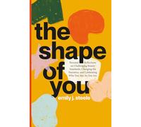 The Shape of You: Personal Reflections on Challenging Beauty Standards, Changing the Narrative, and Celebrating Who You Are, As You Are