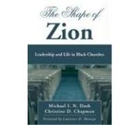 The Shape of Zion: Leadership and Life in Black Churches Dash, Michael I. N., Chapman, Christine D. (Auteur)