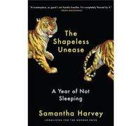 The Shapeless Unease : A Year of Not Sleeping Samantha Harvey (Auteur)