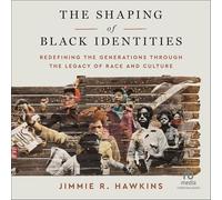 The Shaping of Black Identities: Redefining the Generations Through the Legacy of Race and Culture
