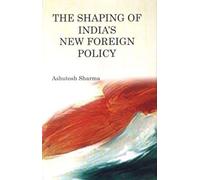 The Shaping Of India's New Foreign Policy