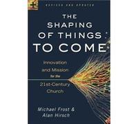 The Shaping of Things to Come Innovation and Mission for the 21stCentury Church by Michael Frost Inconnu (Auteur)