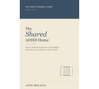 The Shared ADHD Home: How to Split the Housework, End the Fights About the Mess, and Live with a Partner Who Does Not Have ADHD: The Friction Split Method