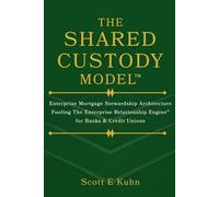 THE SHARED CUSTODY MODEL™: Enterprise Mortgage Stewardship Architecture Fueling The Enterprise Relationship Engine™ for Banks & Credit Unions