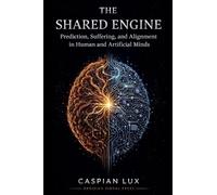 The Shared Engine: Prediction, Suffering, and Alignment in Human and Artificial Minds
