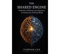 The Shared Engine: Prediction, Suffering, and Alignment in Human and Artificial Minds