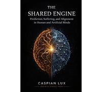 The Shared Engine: Prediction, Suffering, and Alignment in Human and Artificial Minds