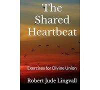 The Shared Heartbeat: Exercises for Divine Union