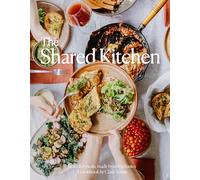 The Shared Kitchen: Beautiful Meals Made From the Basics /anglais