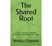 The Shared Root: A 6-part Journey of Relation, Soverignty, and Community Legacy
