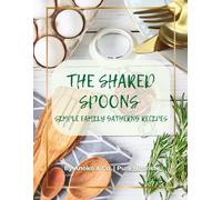 The Shared Spoons: Simple Family Gathering Recipes
