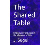 The Shared Table: Finding unity and grace in the fellowship of faith
