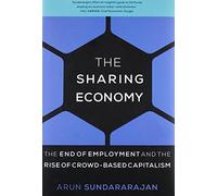The Sharing Economy: The End of Employment and the Rise of Crowd-Based Capitalism