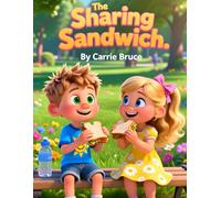 The Sharing Sandwich: A Heartwarming Children’s Story About Friendship, Kindness, and the Joy of Sharing