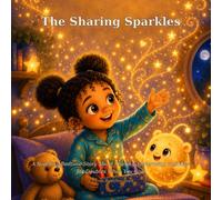 The Sharing Sparkles: A Soothing Bedtime Story About Sharing, Generosity, and How Joy Doubles When You Give