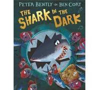 The Shark in the Dark by Peter Bently Peter Bently (Auteur)