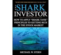 The Shark Investor: How To Apply "Shark Tank" Principles To Getting Rich In The Stock Market
