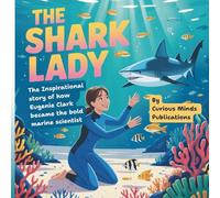 The Shark Lady: The Inspirational Story of How Eugenie Clark became the Bold Marine Scientist