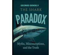The Shark Paradox: Myths, Misconceptions, and the Truth