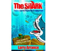 The SHARK Technique for Rapid Re-Employment: For getting your next job fast
