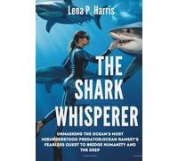 THE SHARK WHISPERER Unmasking the Ocean's Most Misunderstood Predator: Ocean Ramsey's Fearless Quest to Bridge Humanity and the Deep