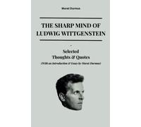 The Sharp Mind of Ludwig Wittgenstein: Selected Thoughts and Quotes (With an Introduction & Essay by Murat Durmus)