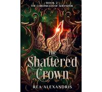 The Shattered Crown: A Romantic Fantasy of Forbidden Power and Unyielding Hope