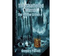 The Shattered Mirror The Hollow Crown, #1 - Gregory Parrott - Mr Parrott - ebook (ePub) - Livre