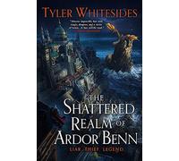 The Shattered Realm Of Ardor Benn