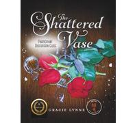 THE SHATTERED VASE PARTICIPANT DISCUSSION GUIDE: A JOURNEY OF HEALING, HOPE AND RECLAIMING YOUR IDENTITY