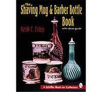 The Shaving Mug & Barber Bottle Book Keith E. Estep (Auteur)
